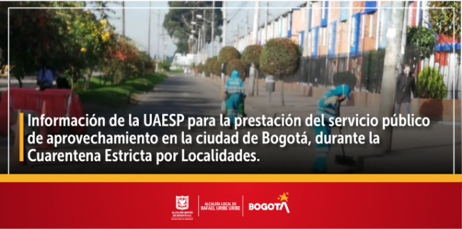 Información de la UAESP para la prestación del servicio público de aprovechamiento en la ciudad de Bogotá, durante la Cuarentena Estricta por Localidades